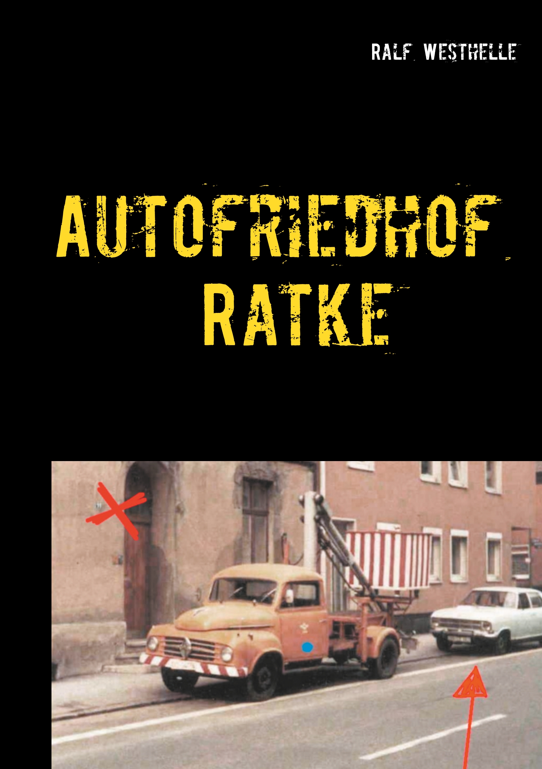 Autofriedhof Ratke - Ralf Westhelle - E-Book