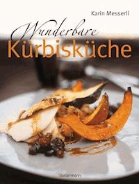 Wunderbare Kürbisküche - Karin Messerli - E-Book