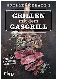 Grillen mit dem Gasgrill - Grillkameraden - E-Book