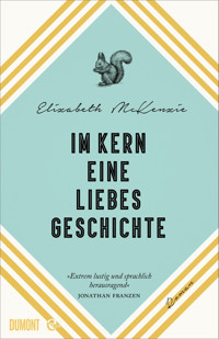 Im Kern eine Liebesgeschichte - Elizabeth  McKenzie - E-Book