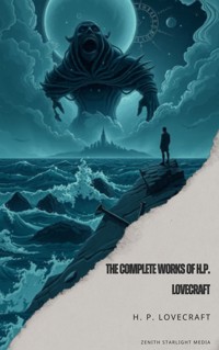 The Complete Works of H. P. Lovecraft - H. P. Lovecraft - E-Book