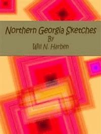Northern Georgia Sketches - Will N. Harben - E-Book