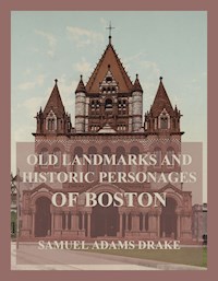 Old Landmarks and Historic Personages of Boston - Samuel Adams Drake - E-Book