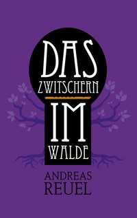 Das Zwitschern im Walde - Andreas Reuel - E-Book