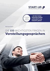 Die 100 wichtigsten Fragen in Vorstellungsgesprächen - Michael Mohr - E-Book