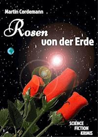 Rosen von der Erde - Martin Cordemann - E-Book