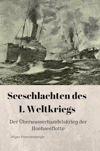 Seeschlachten des 1. Weltkriegs: Der Überwasserhandelskrieg der Hochseeflotte - Jürgen Prommersberger - E-Book