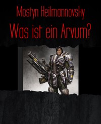 Was ist ein Arvum? - Mostyn Heilmannovsky - E-Book