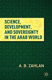 Science, Development, and Sovereignty in the Arab World - A. Zahlan - E-Book