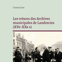 Les trésors des Archives municipales de Landrecies (XVe-XXe s) - Charles Giot - E-Book