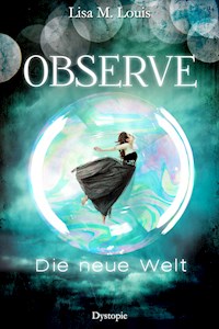 Observe: Die neue Welt - Lisa M. Louis - E-Book