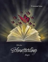 Mit dem Schmetterling fliegen - Winkinkala Yukan - E-Book
