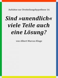 Sind »unendlich« viele Teile auch eine Lösung? - Albert Marcus Kluge - E-Book