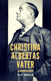 Christina Albertas Vater - H G Wells - E-Book