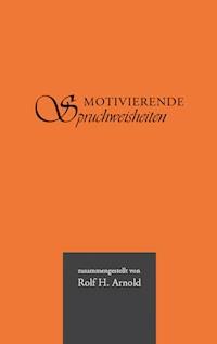 Motivierende Spruchweisheiten - Rolf H. Arnold - E-Book