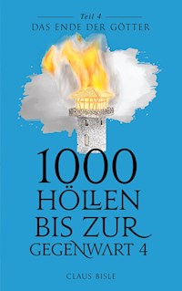 1000 Höllen bis zur Gegenwart IV - Claus Bisle - E-Book