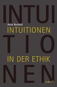 Intuitionen in der Ethik - Anne Burkard - E-Book