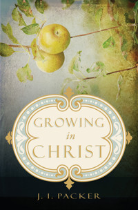 Growing in Christ - J. I. Packer - E-Book