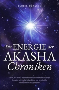 Die Energie der Akasha Chroniken - Gloria Wünsche - E-Book
