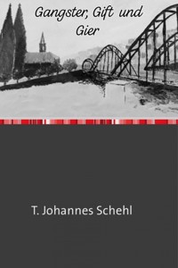 Gangster, Gift und Gier - T. Johannes Schehl - E-Book