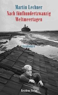 Nach fünfhundertzwanzig Weltmeertagen - Martin Lechner - E-Book