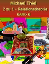 2 zu 1 Relationstheorie Band B - Michael Thiel - E-Book