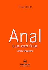 Anal - Lust statt Frust | Erotischer Ratgeber - Tina Rose - E-Book