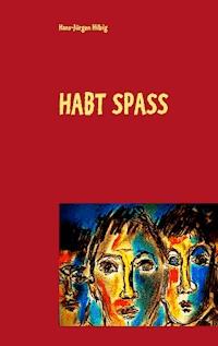 Habt Spass - Hans-Jürgen Hilbig - E-Book