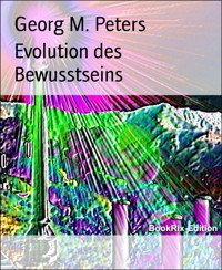 Evolution des Bewusstseins - Georg M Peters - E-Book