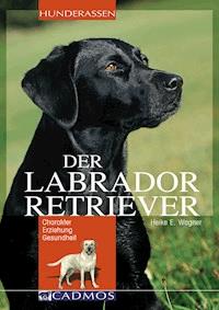 Labrador Retriever - Heike E. Wagner - E-Book