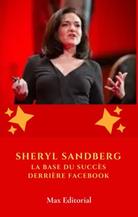 Sheryl Sandberg : La base du succès derrière Facebook - MAX EDITORIAL - E-Book