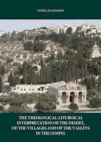 The interpretation theological. liturgical of the desert, of the villages and of the valleys in the Gospel - Cinzia Randazzo - E-Book