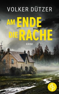 Am Ende die Rache - Volker Dützer - E-Book