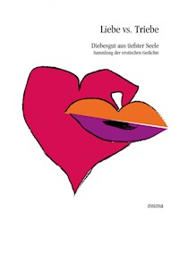 Liebe vs. Triebe - Diebesgut aus tiefster Seele - zsuzsa ./. - E-Book