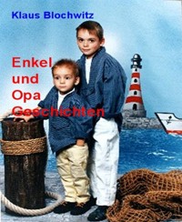 Enkel und Opa Geschichten - Klaus Blochwitz - E-Book
