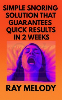 Simple Snoring Solution That Guarantees Quick Results In 2 weeks - Ray Melody - E-Book