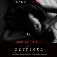 La Mentira Perfecta (Un Thriller de Suspense Psicológico con Jessie Hunt—Libro Cinco) - Blake Pierce - Hörbuch