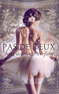 Pas de deux: Tanz der Unterwerfung - Annabel Rose - E-Book