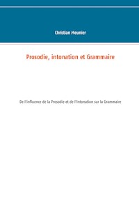Prosodie, intonation et Grammaire - Christian Meunier - E-Book