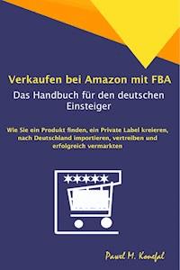Verkaufen bei Amazon mit FBA - Das Handbuch für den deutschen Einsteiger - Pawel Marian Konefal - E-Book