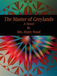 The Master of Greylands - Mrs. Henry Wood - E-Book