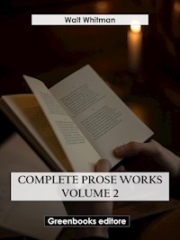 Complete Prose Works – Volume 2 - Walt Whitman - E-Book