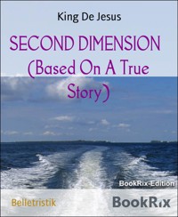 SECOND DIMENSION   (Based On A True Story) - King De Jesus - E-Book