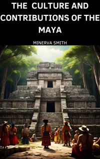 The Culture and Contributions of the Maya - Minerva Smith - E-Book