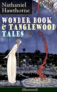Wonder Book & Tanglewood Tales - Greatest Stories from Greek Mythology for Children (Illustrated) - Nathaniel Hawthorne - E-Book