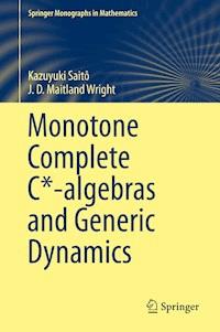 Monotone Complete C*-algebras and Generic Dynamics - Kazuyuki Saitô - E-Book