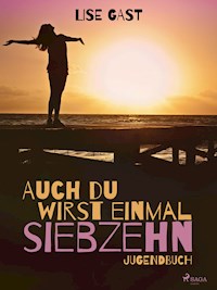 Auch du wirst einmal siebzehn - Lise Gast - E-Book
