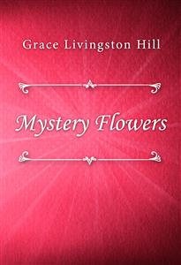 Mystery Flowers - Grace Livingston Hill - E-Book
