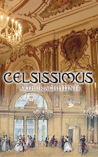 Celsissimus - Arthur Achleitner - E-Book