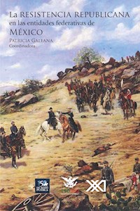 La resistencia republicana en las entidades federativas de México - Galeana Patricia - E-Book